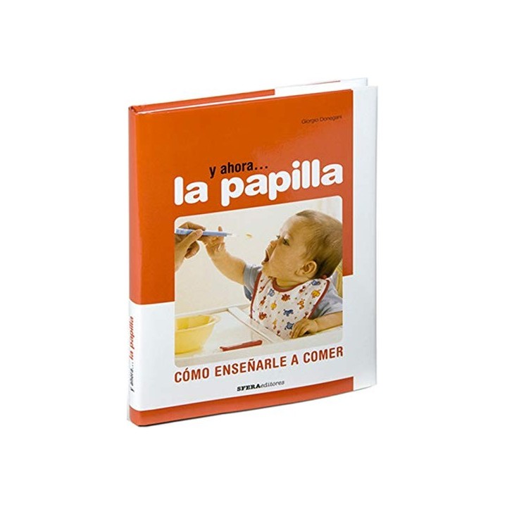 Cómo enseñarle a comer: Y ahora la papilla (Primera edición)